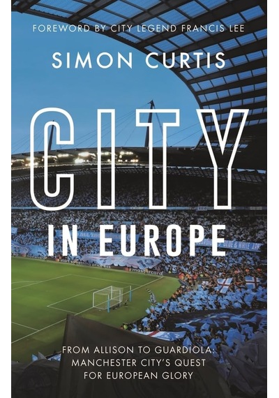 City In Europe: From Allison To Guardiola: Manchester City's Quest For European Glory