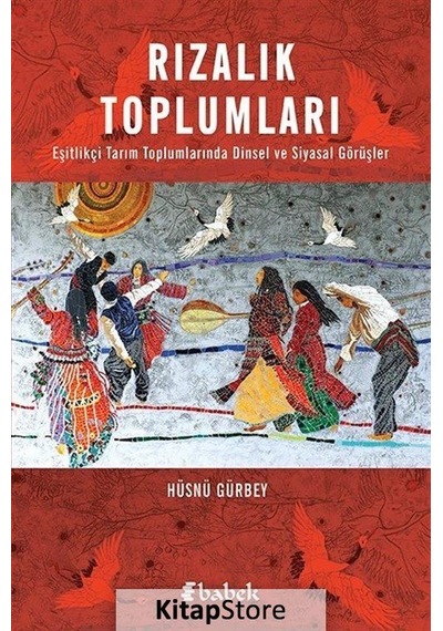 Rızalık Toplumları - Eşitlikçi Tarım Toplumlarında Dinsel ve Siyasal Görüşler - Hüsnü Gürbey - Babek Yayınları