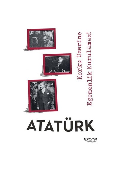 Korku Üzerine Egemenlik Kurulmaz - Mustafa Kemal Atatürk - Epona