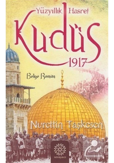Yüzyıllık Hasret Kudüs 1917 / Nurettin Taşkesen 9786058247529