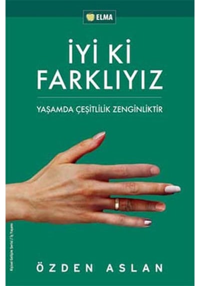 İyi ki Farklıyız - Yaşamda Çeşitlilik Zenginliktir - Özden Aslan - Elma Yayınevi