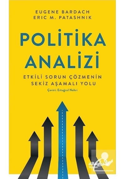 Politika Analizi: Etkili Sorun Çözmenin Sekiz Aşamalı Yolu - Eric Patasnick - alBaraka Yayınları