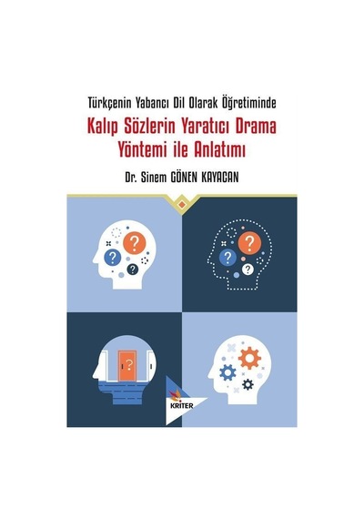 Kalıp Sözlerin Yaratıcı Drama Yöntemi İle Anlatımı - Türkçenin Yabancı Dil Olarak Öğretiminde - Sinan Gönen Kayacan - Kriter