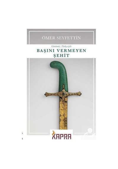 Başını Vermeyen Şehit (Günümüz Türkçesiyle) / Ömer Seyfettin