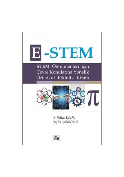 E-STEM-Sitem Öğretmenleri için Çevre Konularına Yönelik Ortaokul Etkinlik Kitabı  - Işıl Koç Sarı  -  Meltem Kuvaç  - Anı Yayıncılık