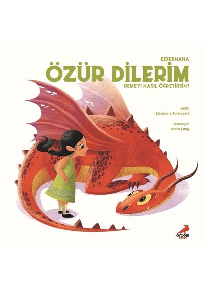Ejderhana Özür Dilerim Demeyi Nasıl Öğretirsin? - Eleonora Fornasari - Erdem Çocuk