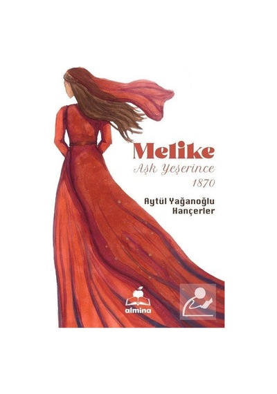 Melike - Aşk Yeşerince 1870 - Aytül Yağanoğlu Hançerler - Almina Kitap