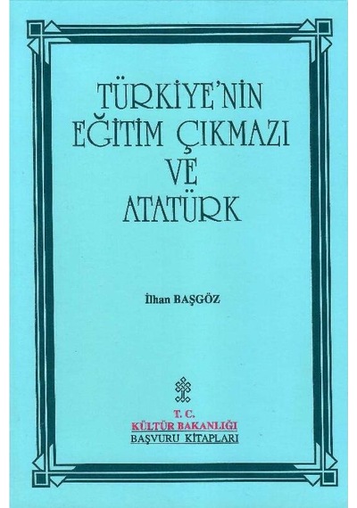 Türkiye'nin Eğitim Çıkmazı Ve Atatürk : Sorunlar - Çözüm Aramaları - Uygulamaları