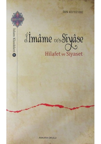el-İmame ve's-Siyase: Hilafet ve Siyaset - İbn Kuteybe - Ankara Okulu Yayınları