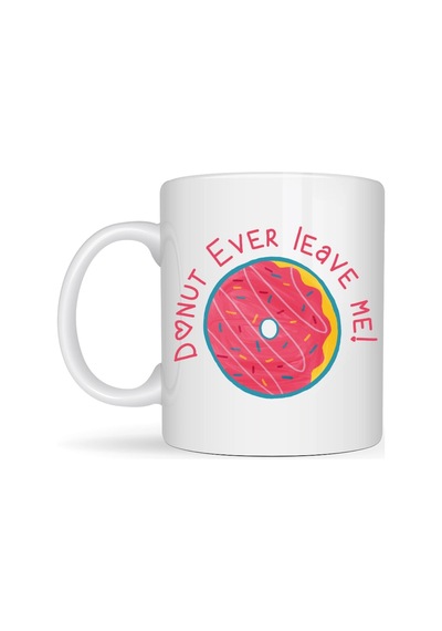 Donut Ever Leave Me Yazılı Sevimli Tasarım Porselen Kupa Model 22 Çok Renkli