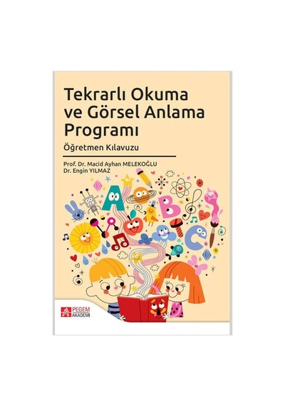 Tekrarlı Okuma ve Görsel Anlama Programı Öğretmen Kılavuzu - Pegem Akademi Yayıncılık
