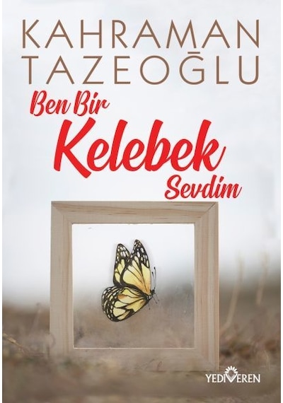 Ben Bir Kelebek Sevdim - Kahraman Tazeoğlu - Yediveren Yayınları