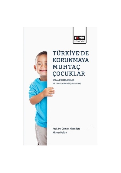 Türkiye'de Korunmaya Muhtaç Çocuklar - Ahmet Dalda -  Osman Akandere - Eğitim Yayınevi