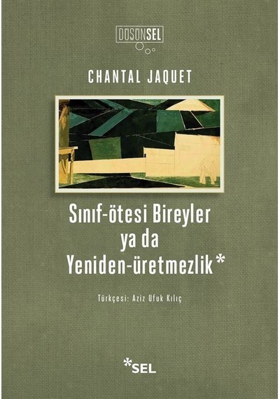 Sınıf - Ötesi Bireyler ya da Yeniden Üretmezlik - Chantal Jaquet - Sel Yayıncılık