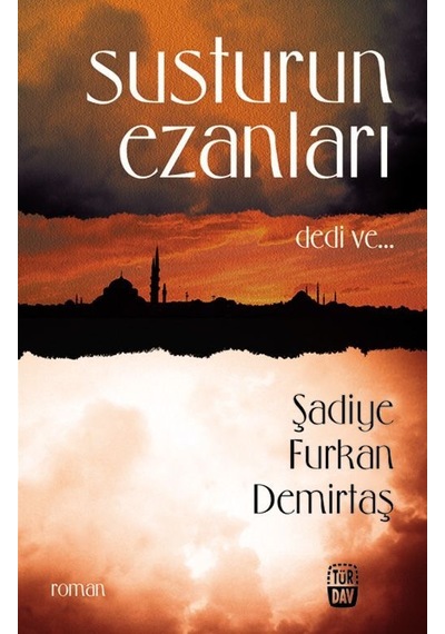 Susturun Ezanları Dedi Ve... - Şadiye Furkan Demirtaş - Türdav Yayınları