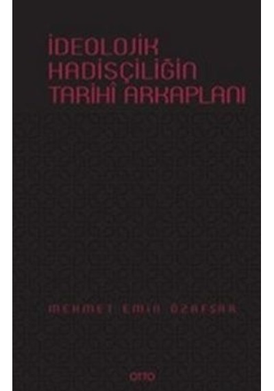 İdeolojik Hadisçiliğin Tarihi Arkaplanı - Mehmet Emin Özafşar - Otto