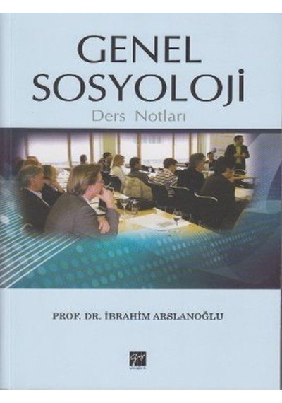 Genel Sosyoloji Ders Notları - İbrahim Arslanoğlu - Gazi Kitabevi