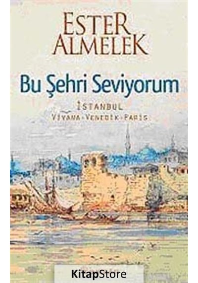 Bu Şehri Seviyorum - İstanbul Viyana Venedik Paris - Ester Almelek - İnkılap Kitabevi