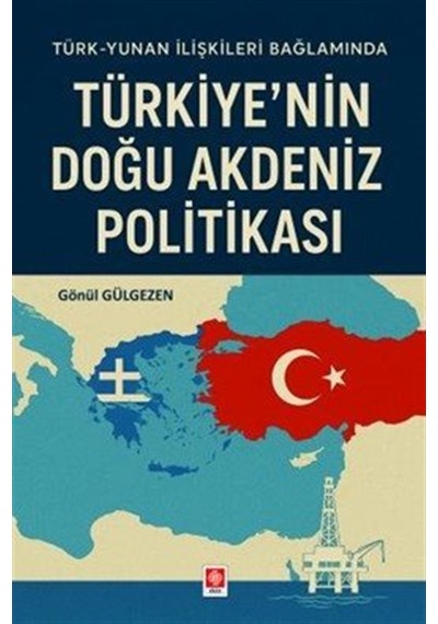 Türkiye'nin Doğu Akdeniz Politikası / Gönül Gülgezen
