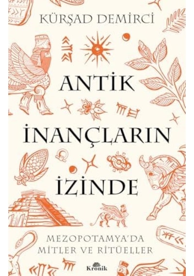 Antik İnançların İzinde: Mezopotamya Da Mitler Ve Ritüeller