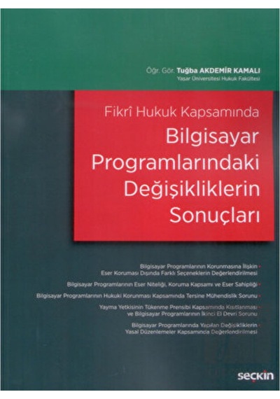 Fikri Hukuk Kapsamında Bilgisayar Programlarındaki Değişikliklerin Sonuçları  - Tuğba Akdemir Kamalı  - Seçkin