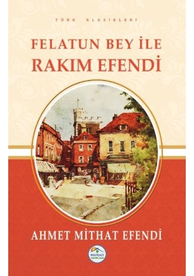 Felatun Bey ile Rakım Efendi - Ahmet Mithat Efendi - Mavi Çatı Yayınları