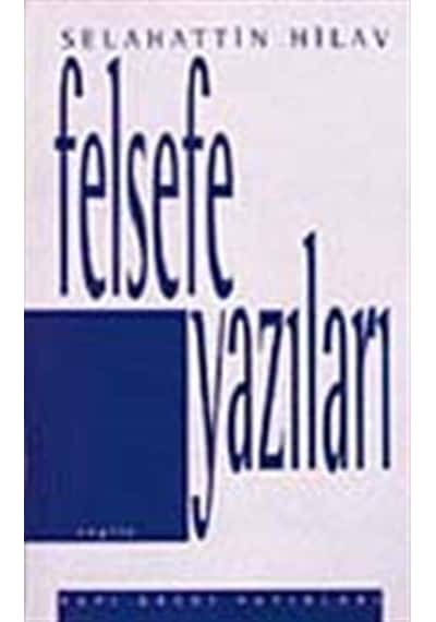 Felsefe Yazıları - Selahattin Hilav - Yapı Kredi Yayınları