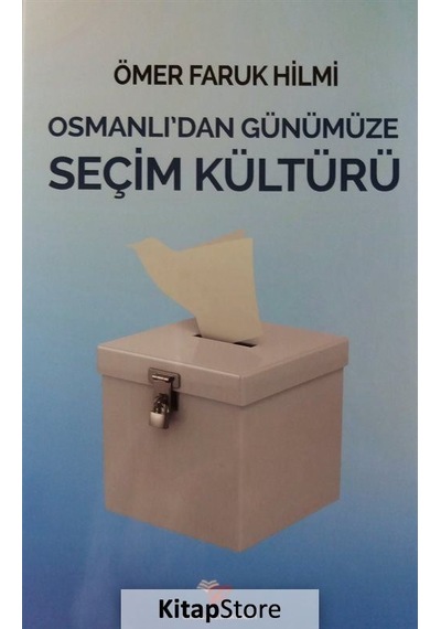 Osmanlı'dan Günümüze Seçim Kültürü - Ömer Faruk Hilmi - Cağaloğlu Yayınevi
