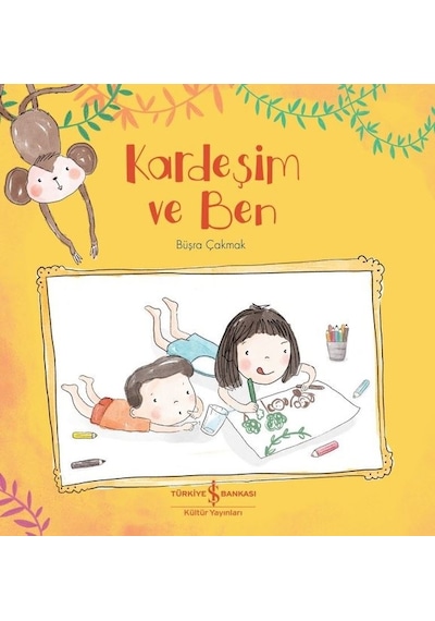 Kardeşim ve Ben - Büşra Çakmak - İş Bankası Kültür Yayınları