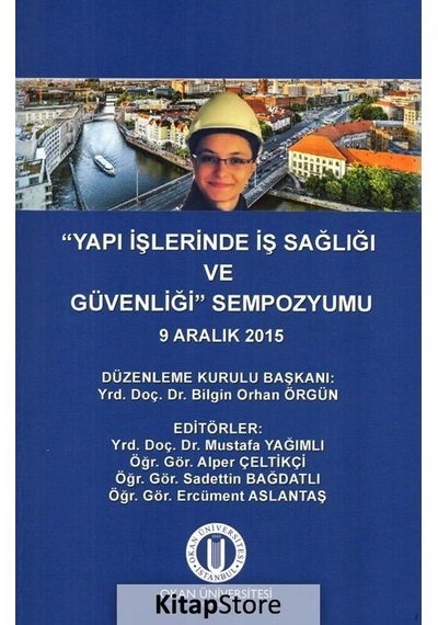 Yapı İşlerinde İş Sağlığı ve Güvenliği Sempozyumu  - Bilgin Orhan Örgün  - Okan Üniversitesi Yayınları