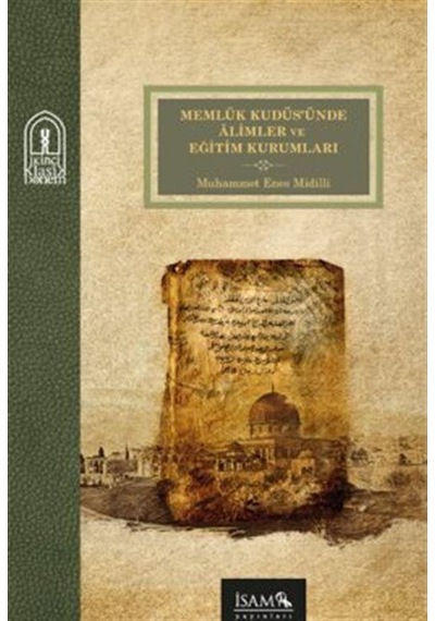 Memlük Kudüsünde Alimler Ve Eğitim Kurumları / Muhammet Enes M...