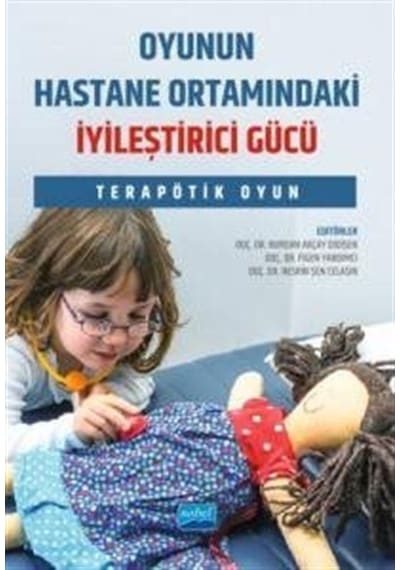 Oyunun Hastane Ortamındaki İyileştirici Gücü - Terapötik Oyun- Nobel Akademik Yayıncılık