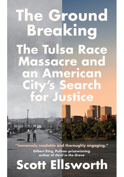 The Ground Breaking: The Tulsa Race Massacre And An American City's Search For Justice