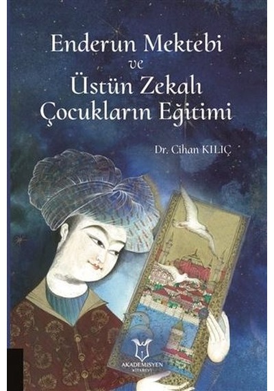 Enderun Mektebi ve Üstün Zekalı Çocukların Eğitimi - Cihan Kılıç - Akademisyen Kitabevi