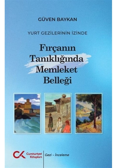 Yurt Gezilerinin İzinde Fırçanın Tanıklığında Memleket Belleğ...