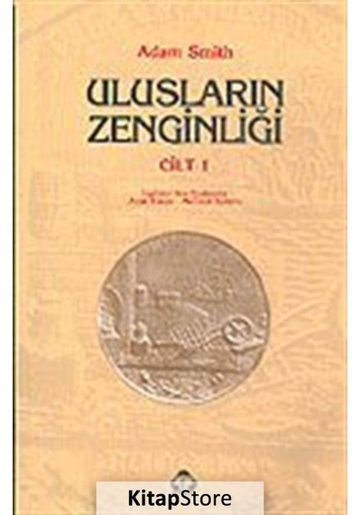 Ulusların Zenginliği Cilt 1 / Adam Smith
