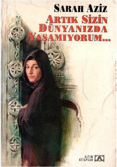 Artık Sizin Dünyanızda Yaşamıyorum - Sarah Aziz 1.baskı
