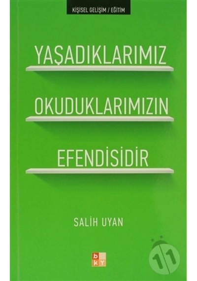 Yaşadıklarımız Okuduklarımızın Efendisidir - Salih Uyan - Babıali Kültür