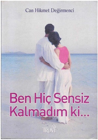 Ben Hiç Sensiz Kalmadım Ki - Can Hikmet Değirmenci 1.baskı