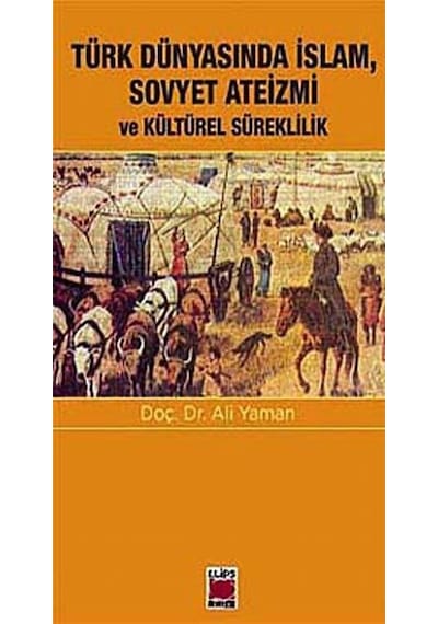 Türk Dünyasında Islam, Sovyet Ateizmi Ve Kültürel Süreklilik /... 9786051211565