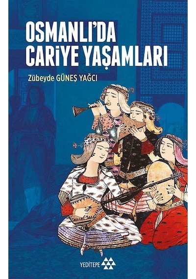 Osmanlı'da Cariye Yaşamları - Zübeyde Güneş Yağcı - Yeditepe Yayınevi