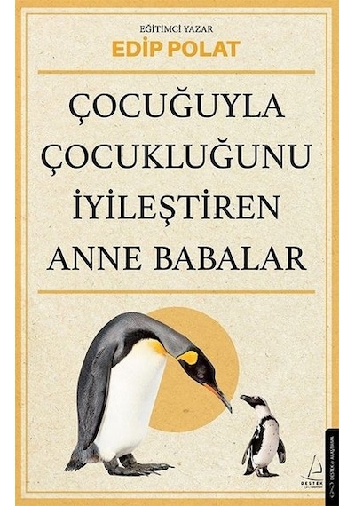 Çocuğuyla Çocukluğunu İyileştiren Anne Babalar - Edip Polat - Destek Yayınları