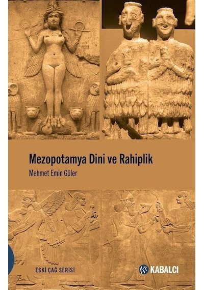 Mezopotamya Dini ve Rahiplik - Eski Çağ Serisi - Mehmet Emin Güler - Kabalcı Yayınevi