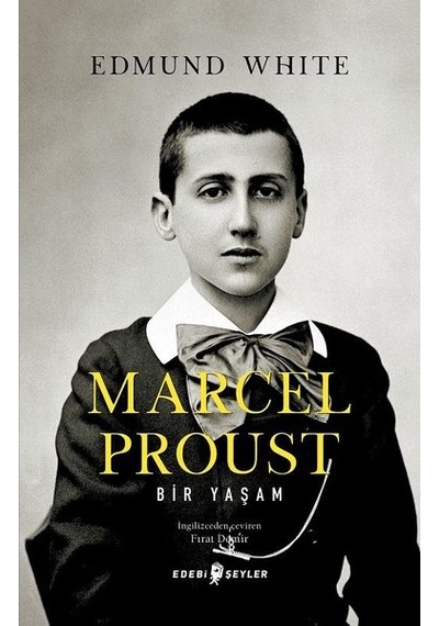 Marcel Proust: Bir Yaşam - Edmund White - Edebi Şeyler