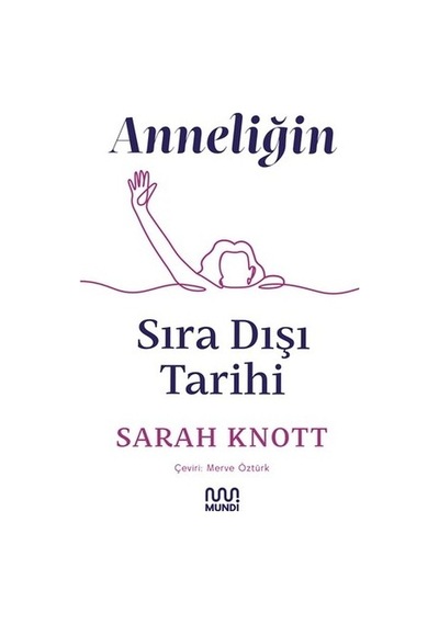 Anneliğin Sıradışı Tarihi - Kadınlık Ve Edebiyat