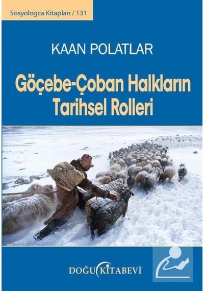Göçebe - Çoban Halkların Tarihsel Rolleri - Bir Nüfus Teorisi - Kaan Polatlar - Doğu Kitabevi