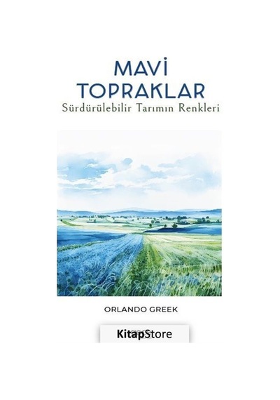 Mavi Topraklar - Sürdürülebilir Tarımın Renkleri - Orlando Greek - Gece Kitaplığı