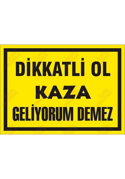 Dikkatli Ol Kaza Geliyorum Demez