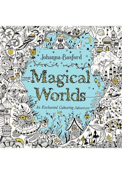 Magical Worlds: An Enchanted Colouring Adventure Ebury Press
