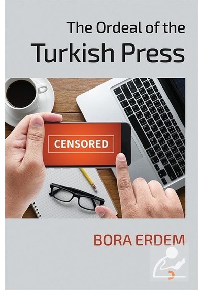 The Ordeal of the Turkish Press - Bora Erdem - Cinius